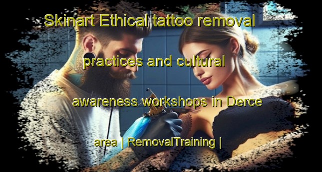 Skinart Ethical tattoo removal practices and cultural awareness workshops in Derce area | RemovalTraining | RemovalClasses | SkinartTraining-France